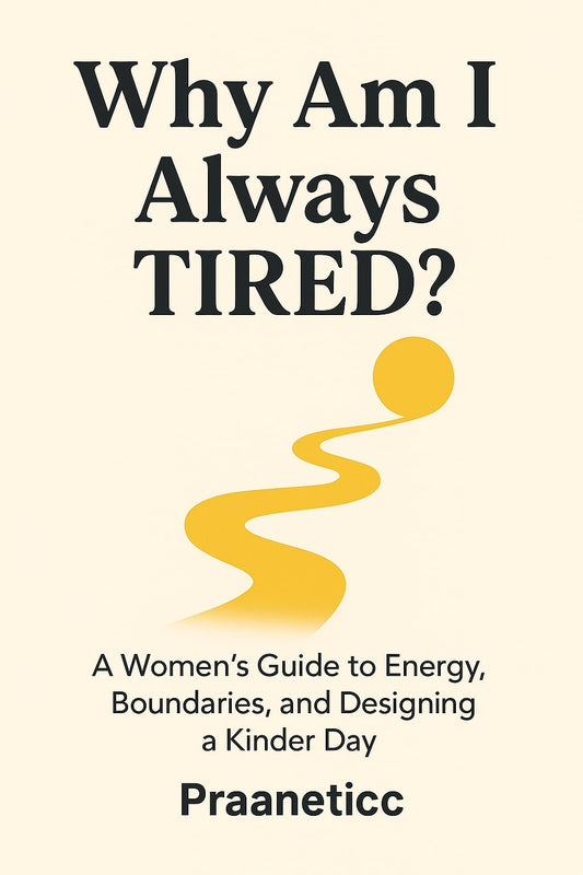 Why Am I Always Tired? - A Women’s Guide to Energy, Boundaries, and Designing a Kinder Day - Praaneticc
